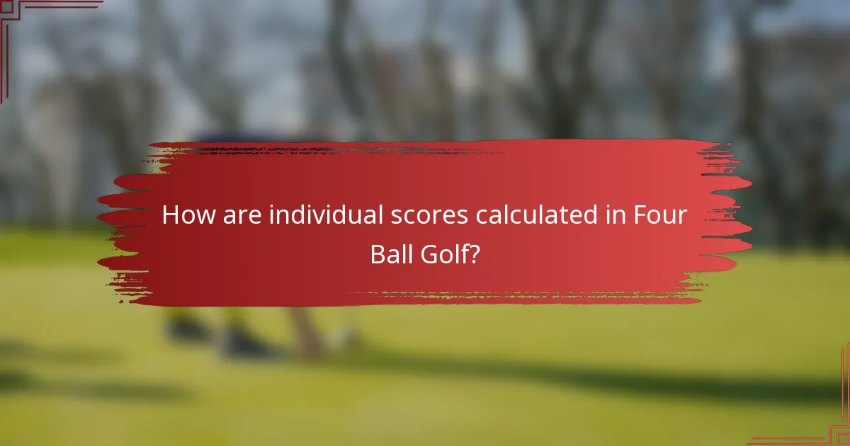 How are individual scores calculated in Four Ball Golf?