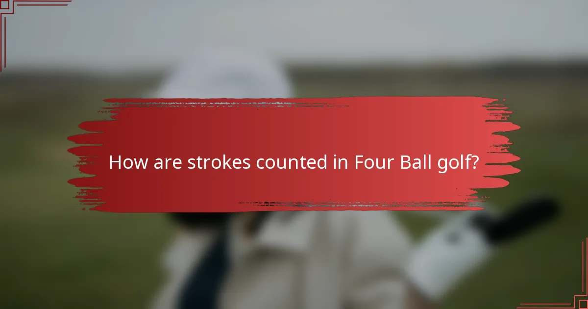 How are strokes counted in Four Ball golf?