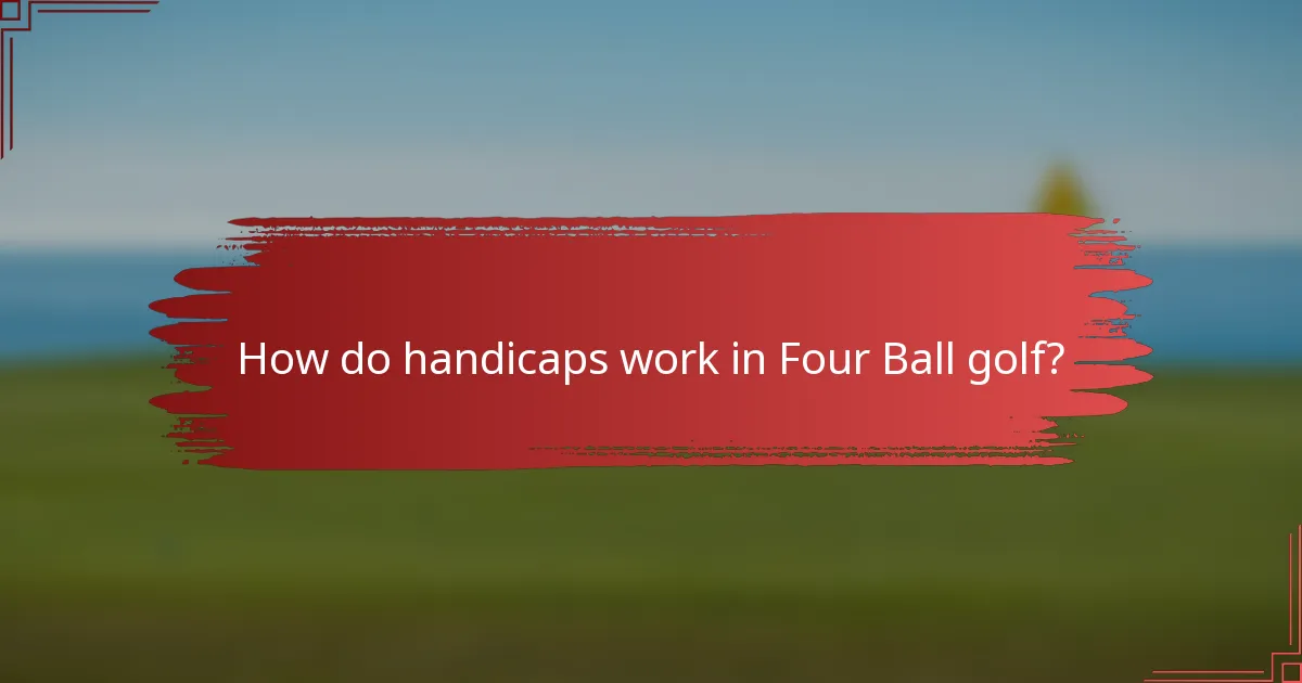 How do handicaps work in Four Ball golf?