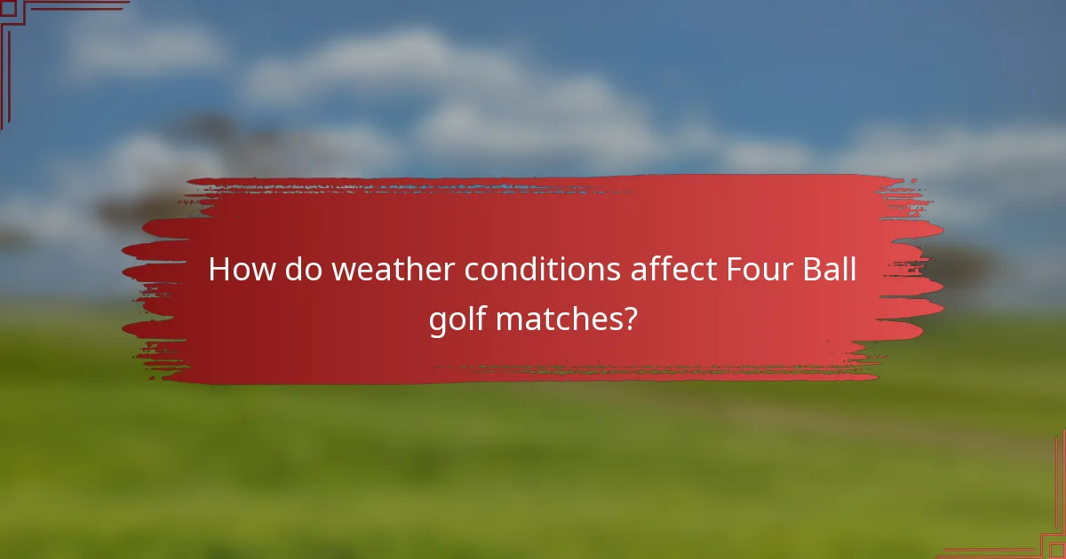 How do weather conditions affect Four Ball golf matches?