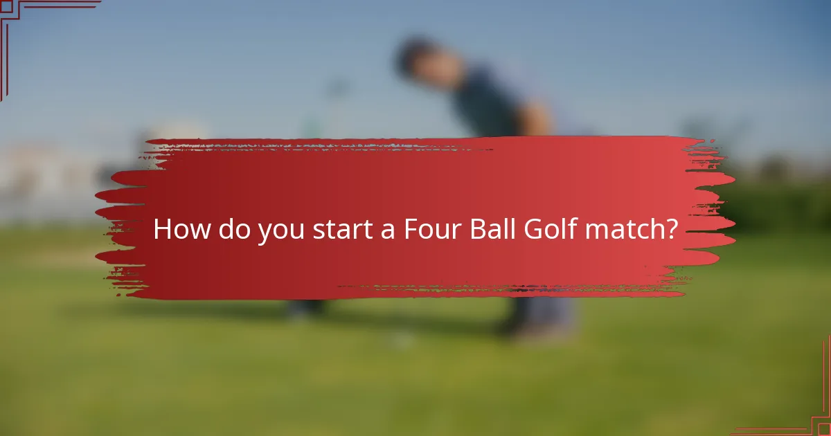 How do you start a Four Ball Golf match?