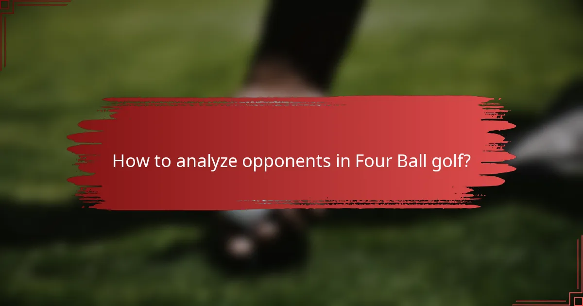How to analyze opponents in Four Ball golf?