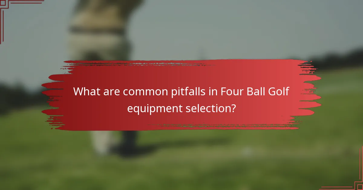 What are common pitfalls in Four Ball Golf equipment selection?