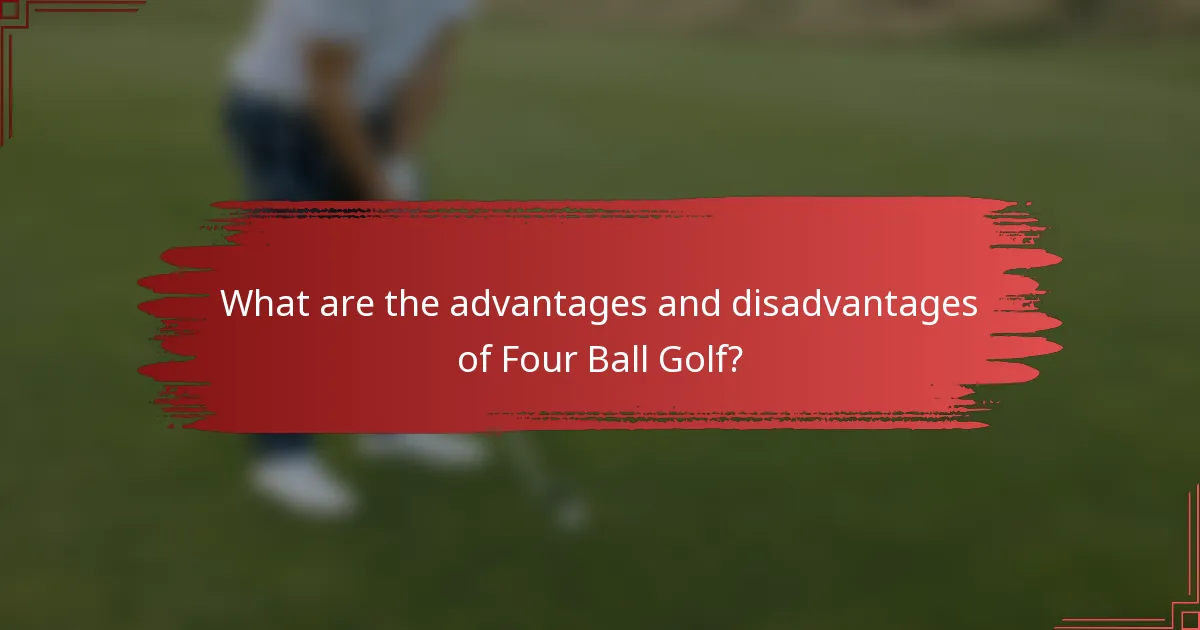 What are the advantages and disadvantages of Four Ball Golf?