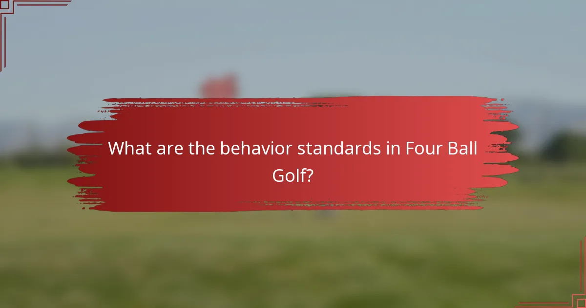 What are the behavior standards in Four Ball Golf?