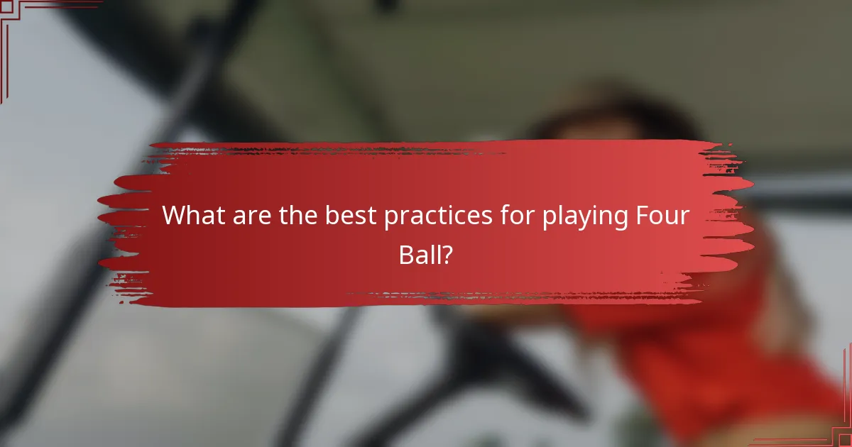What are the best practices for playing Four Ball?
