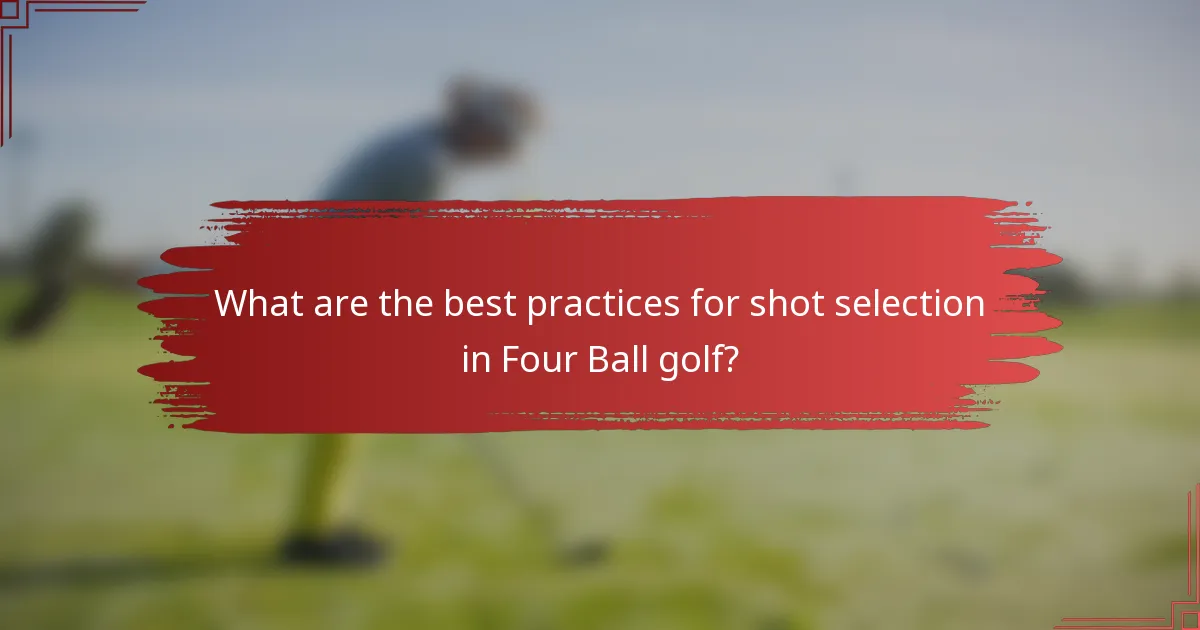 What are the best practices for shot selection in Four Ball golf?