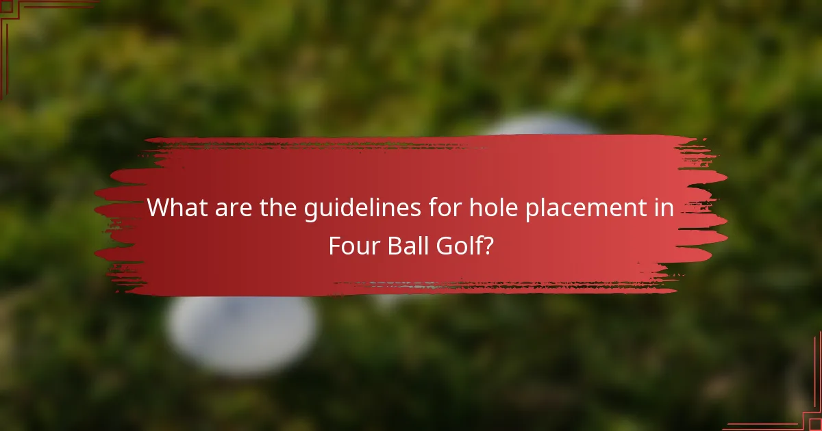 What are the guidelines for hole placement in Four Ball Golf?