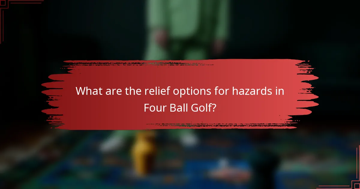 What are the relief options for hazards in Four Ball Golf?