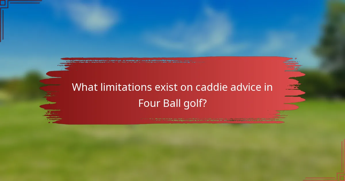 What limitations exist on caddie advice in Four Ball golf?