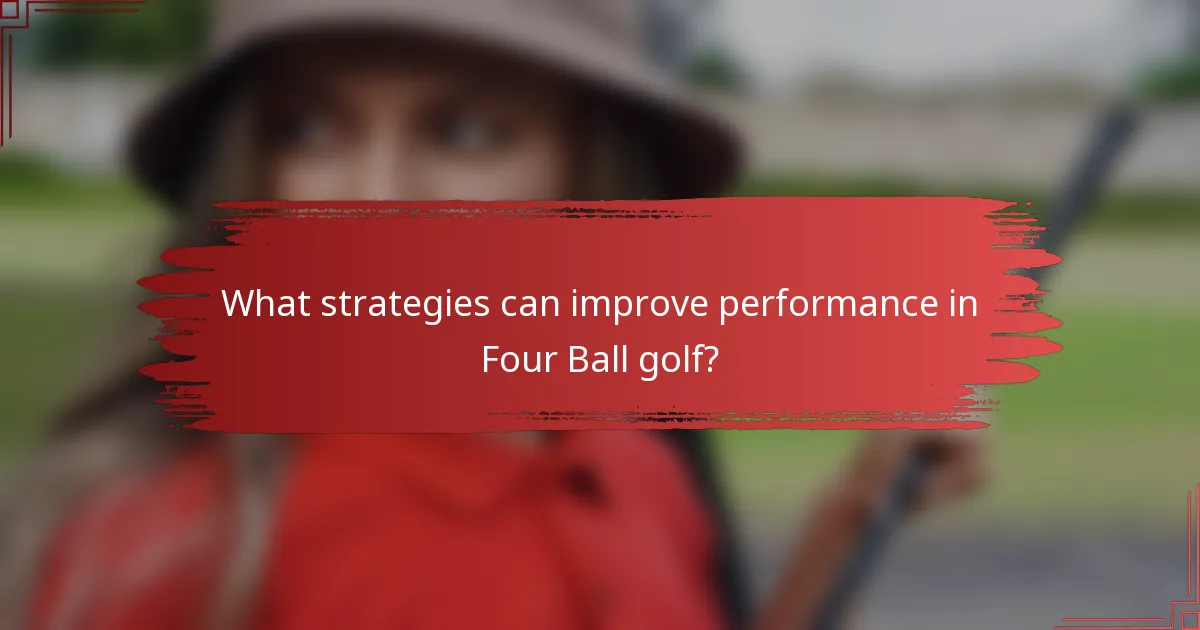 What strategies can improve performance in Four Ball golf?