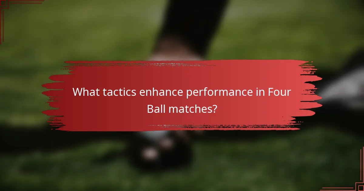 What tactics enhance performance in Four Ball matches?