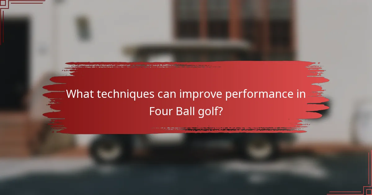 What techniques can improve performance in Four Ball golf?