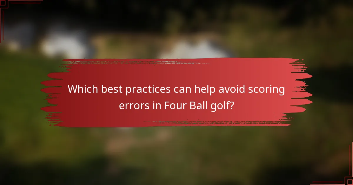 Which best practices can help avoid scoring errors in Four Ball golf?