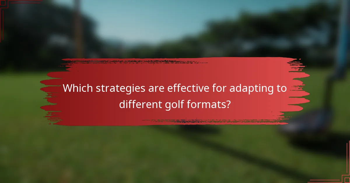 Which strategies are effective for adapting to different golf formats?