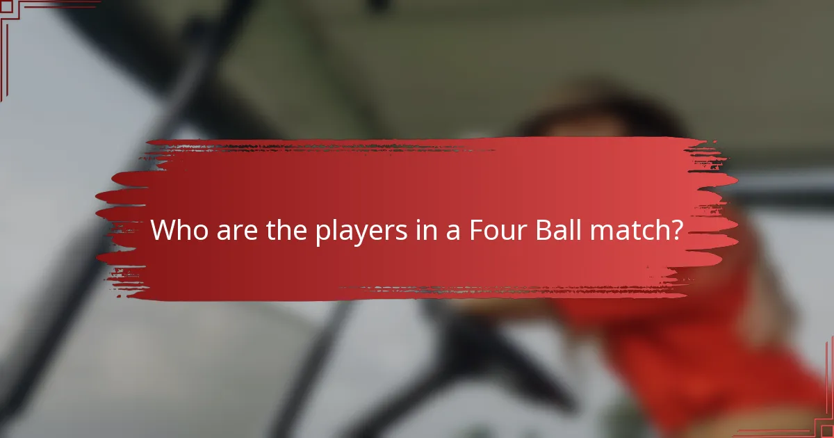 Who are the players in a Four Ball match?